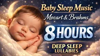 Baby Sleep Music 💤 8 Hours Deep Sleep | Mozart & Brahms Lullabies 🌙