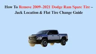 How To Remove 2009&ndash;2021 Dodge Ram Spare Tire &ndash; Jack Location & Flat Tire Change Guide