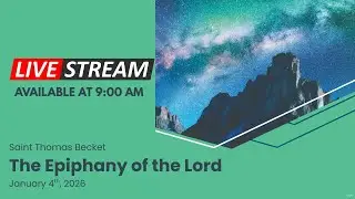 The Epiphany of the Lord - January 4th, 2026