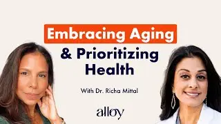 Embracing Aging and Prioritizing Health | Dr. Richa Mittal