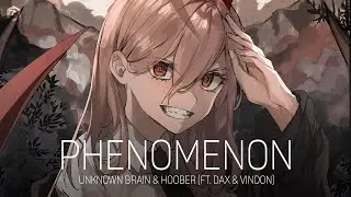 「Nightcore」Unknown Brain & Hoober - Phenomenon (ft. Dax & VinDon)