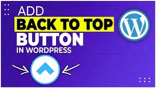 How To Add Back To Top Button In Wordpress - Scroll To Top With Image or Text or Font Tutorial