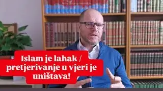 ISLAM je LAHAK / PRETJERIVANJE u VJERI je uništava!!