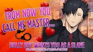 Bully Classmate Wants to Make You His Darling Slave [Bully Boy ASMR Rolepaly] x Listener
