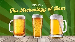 Dig In - The Archaeology of Beer
