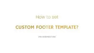 How to create and set Custom Footer Template in XTRA WordPress Theme?