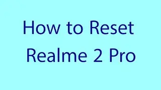 How to Reset Realme 2 Pro When Forgot Password or Pattern Lock