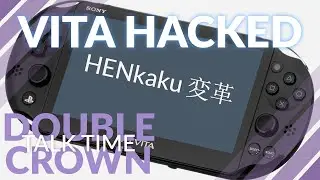 HENkaku Vita Hack - Double Crown Talk Time Ep. 27