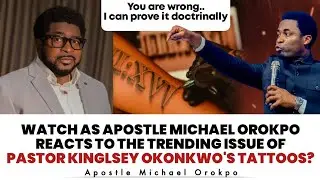 APOSTLE MICHAEL OROKPO RESPONDS TO THE TRENDING ISSUE OF PASTOR KINGLSEY OKONKWO'S TATTOOS?