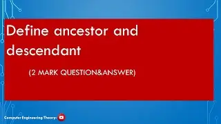 Define ancestor and descendant/computer engineering theory