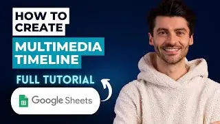 How To Create a Multimedia Timeline in Google Sheets [2026 Guide]