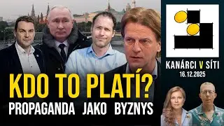 Kdo platí propagandu a proč to pořád funguje? | Kanárci v síti 16.12.2025