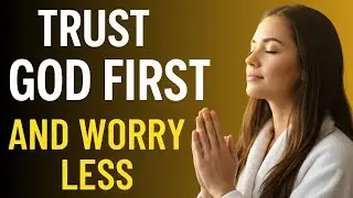 Trust God First and Worry Less | Daily Morning Prayer