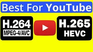 Какой формат видео ЛУЧШЕ всего подходит для YouTube: H264 или H265?