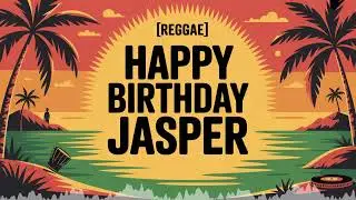 Jasper Birthday Song - Reggae - Playful