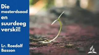 ‘n Mosterdsaad en ‘n Suurdeeg Verskil! | Leraar Roedolf Basson