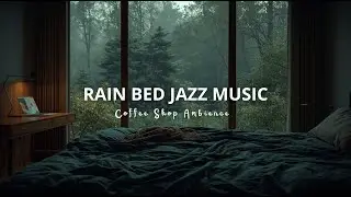 Rainy BedRoom Jazz - Slow Jazz Music in Coffee Shop Ambience for Work, Study and Relaxation