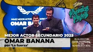 #PremiosP&aacute;vez2025 - Mejor Actor Secundario 2025 para Omar Banana por 'La fuerza'