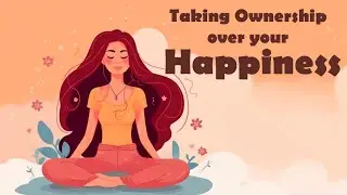 Taking Ownership Over Your Happiness! (Guided Meditation)