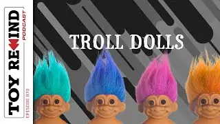 Episode 70: Dam Troll Dolls