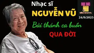 NHẠC SĨ NGUYỄN VŨ - TÁC GIẢ BÀI THÁNH CA BUỒN - QUA ĐỜI