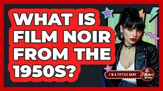 What Is Film Noir From The 1950s?