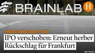 Was die Absage des Brainlab-B&ouml;rsengangs f&uuml;r den IPO-Markt bedeutet