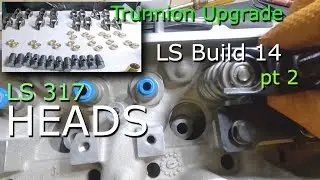 LS Build 14 - Heads pt2 - Assembly, Trunnion Upgrade,Valve Springs, Summit Redemption?