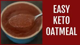 Keto Oatmeal Recipe | Quick & Easy Low Carb 