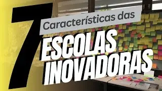 7 Características das Escolas Inovadoras | Inovação em Educação