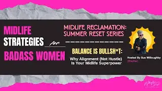 Balance Is Bullsh*t: Why Alignment (Not Hustle) Is Your Midlife Superpower