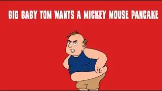 Big Baby Tom Wants a Mickey Mouse Pancake