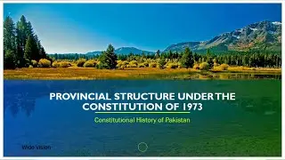 Provincial Structure Under the Constitution of 1973 | Decoding Pakistan's Devolved Governance System