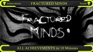 Fractured Minds : ALL ACHIEVEMENTS IN 10 MIN