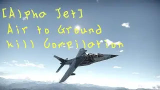 [Alpha Jet] Air to Ground kill clips Compilation 