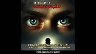 O Poder da Observa&ccedil;&atilde;o: Como Analisar as Pessoas Atrav&eacute;s da Linguagem Corporal e da Leitura R&aacute;pida,