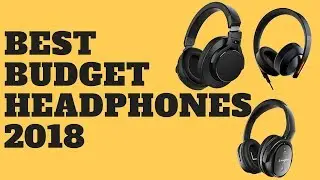 BEST BUDGET HEADPHONES 2018
