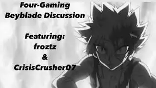 Four-Gaming Beyblade Discussion froztz & CrisisCrusher07   HD 1080p