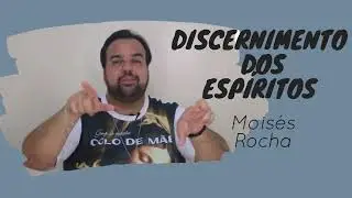DISCERNIMENTO ESPIRITUAL - Moisés Rocha