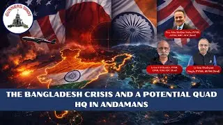 The Bangladesh Crisis and a Potential Quad HQ in Andamans / #CLAWS #GunnersShot