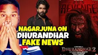 Nagarjuna on Dhurandhar Fake News | Dhurandhar 2 Trailer Update