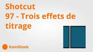 Serie tuto Shotcut : 97 - Trois effet de titrage