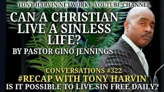 Can a Christian live a sinless life? teachings by Gino Jennings | Recap | Convos w/Tony Harvin #322