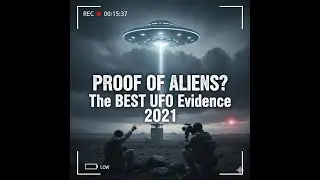 Proof of Alien Visitors? The BEST UFO Evidence from 2021