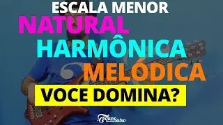 Escala Menor NATURAL, HARMÔNICA e MELÓDICA! [Você domina?] ToqueMaisBaixo Ep224
