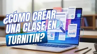 Tutorial Creación de Clases en Turnitin - Para profesores