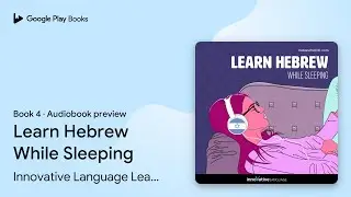 Learn Hebrew While Sleeping Book 4 by Innovative Language Learning &middot; Audiobook preview