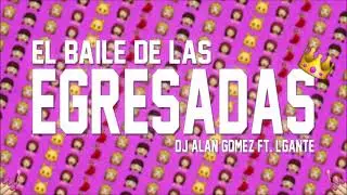 EL BAILE DE LAS EGRESADAS - Alan Gomez FT. L-Gante ( PROMO18 )