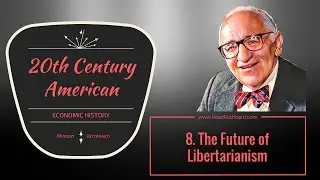 8.  The Future of Libertarianism - Murray N Rothbard