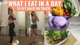 GETTING BACK ON TRACK! WHAT I EAT IN A DAY